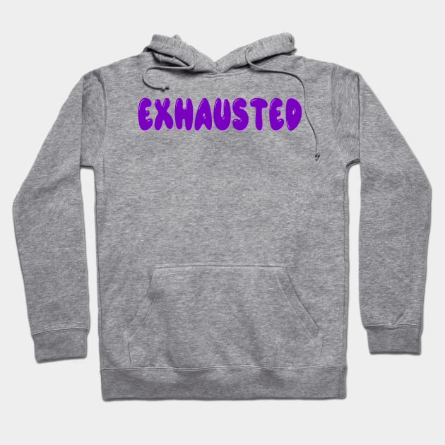 Exhausted Hoodie by Orchid's Art